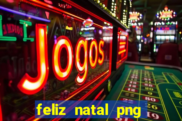 feliz natal png para imprimir